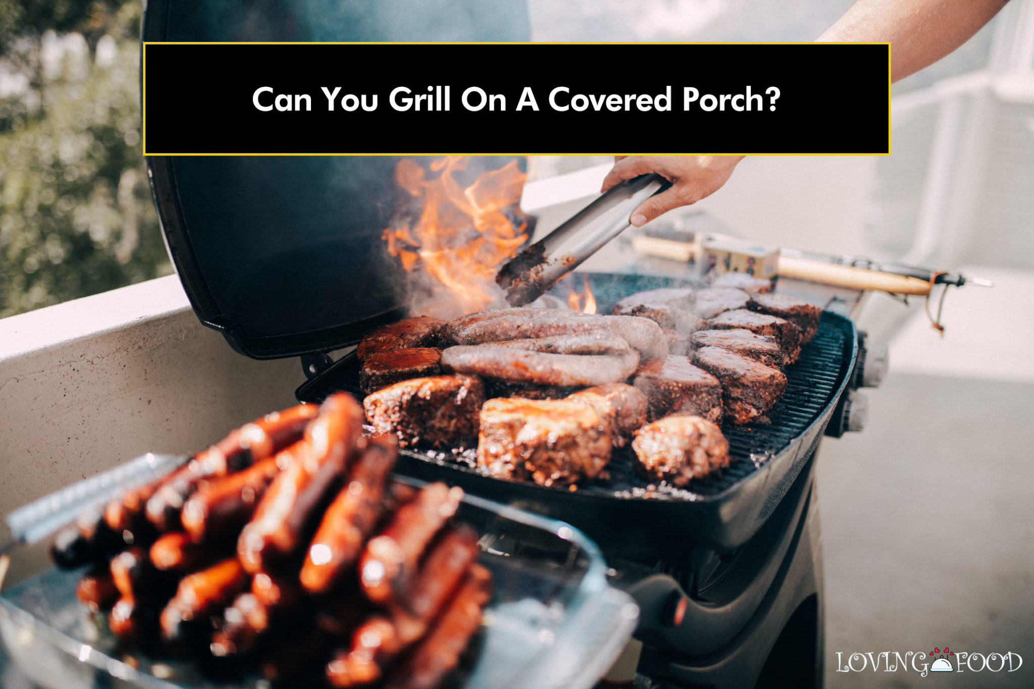 Can You Grill On A Covered Porch? Is It Safe? Loving Food