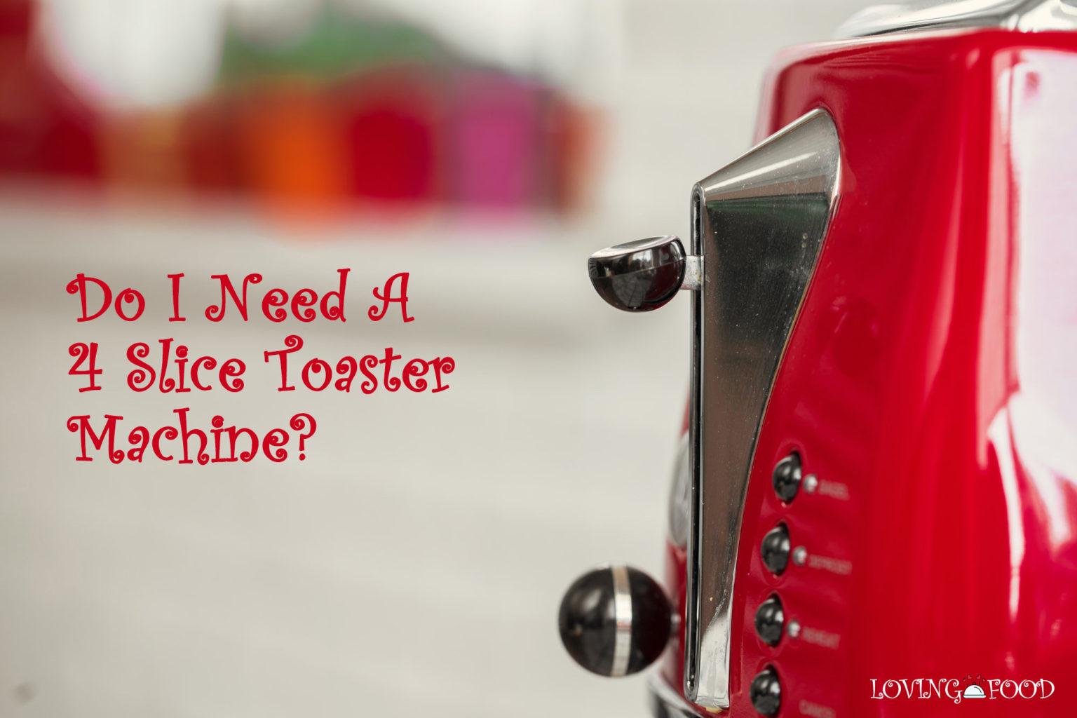 do-i-need-a-4-slice-toaster-machine-is-it-worth-it-loving-food