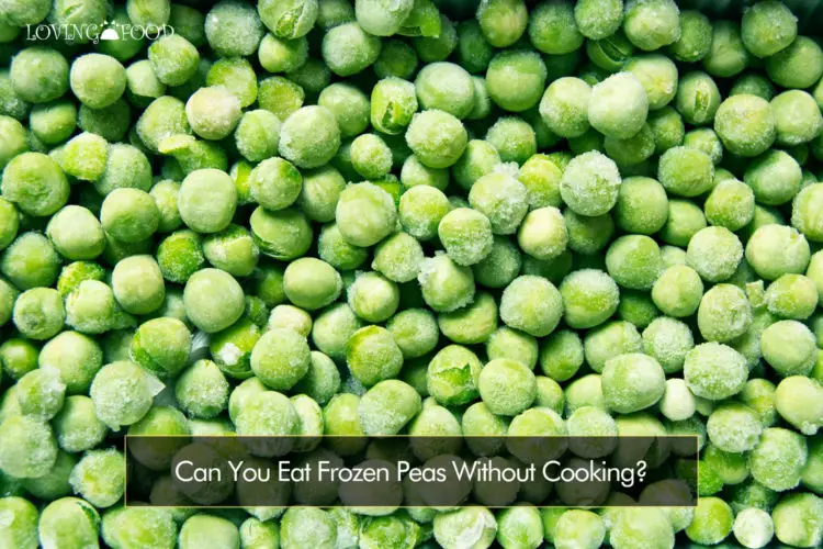 Can You Eat Frozen Peas Without Cooking?