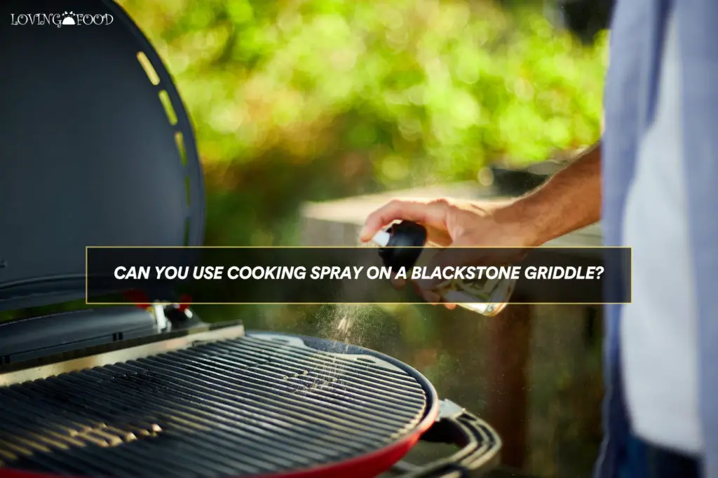 Can You Use Cooking Spray On A Blackstone Griddle?