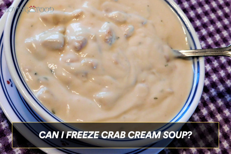 Can I Freeze Crab Cream Soup?