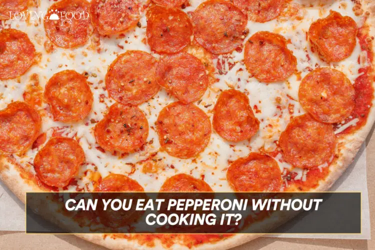 Can You Eat Pepperoni Without Cooking It?