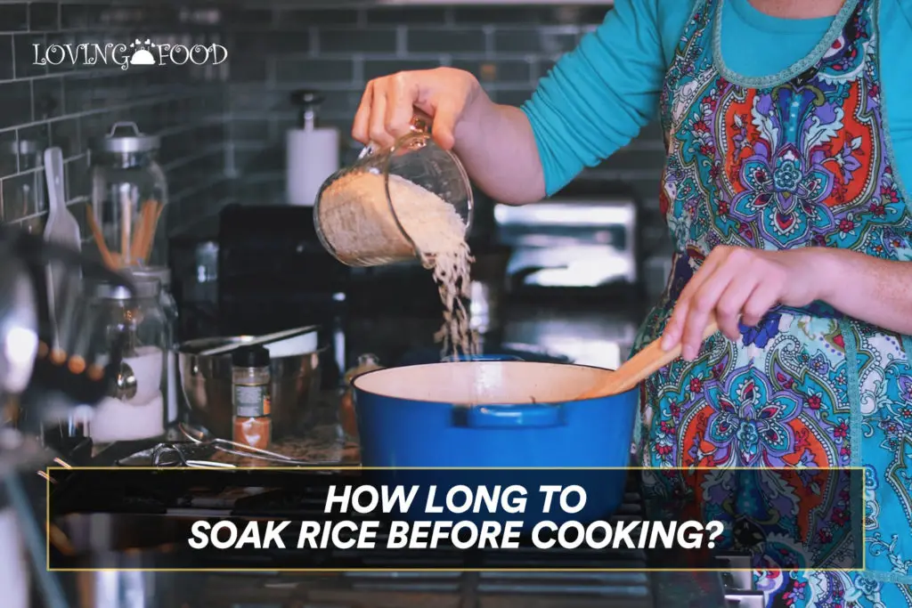 How Long To Soak Rice Before Cooking?