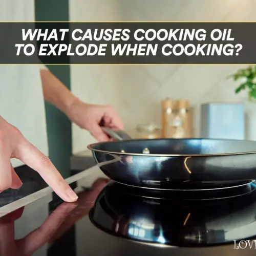 What Causes Cooking Oil To Explode When Cooking?