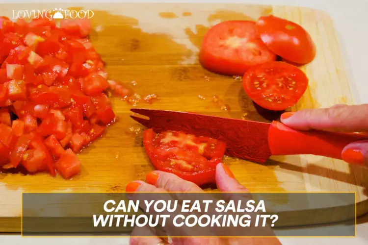 Can You Eat Salsa Without Cooking It?
