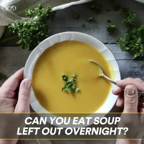 Can You Eat Soup Left Out Overnight?