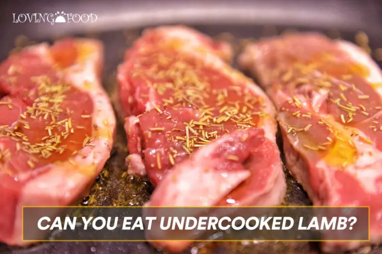 Can You Eat Undercooked Lamb?