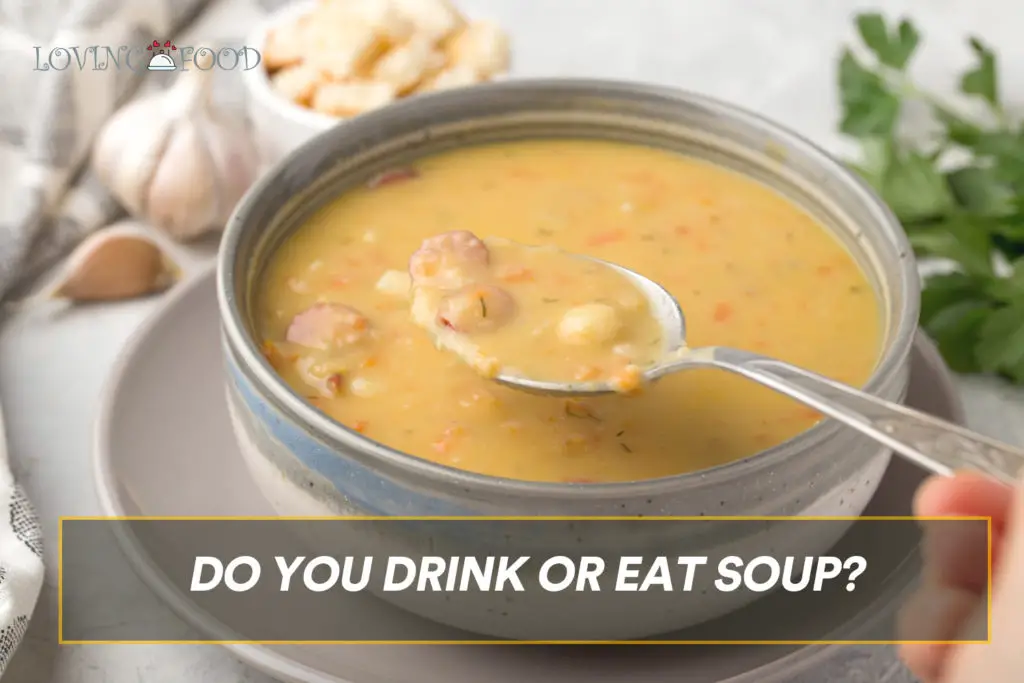 Do You Drink or Eat Soup?