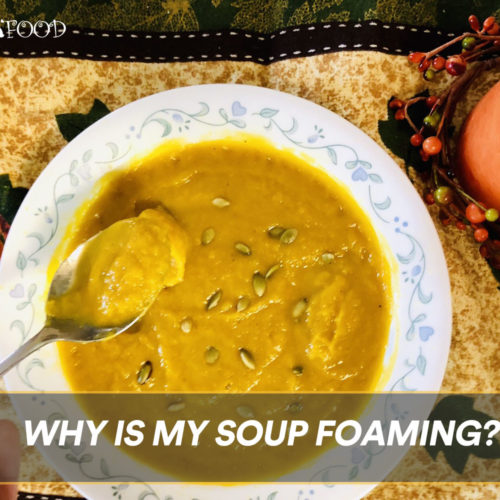 Why is my Soup Foaming?
