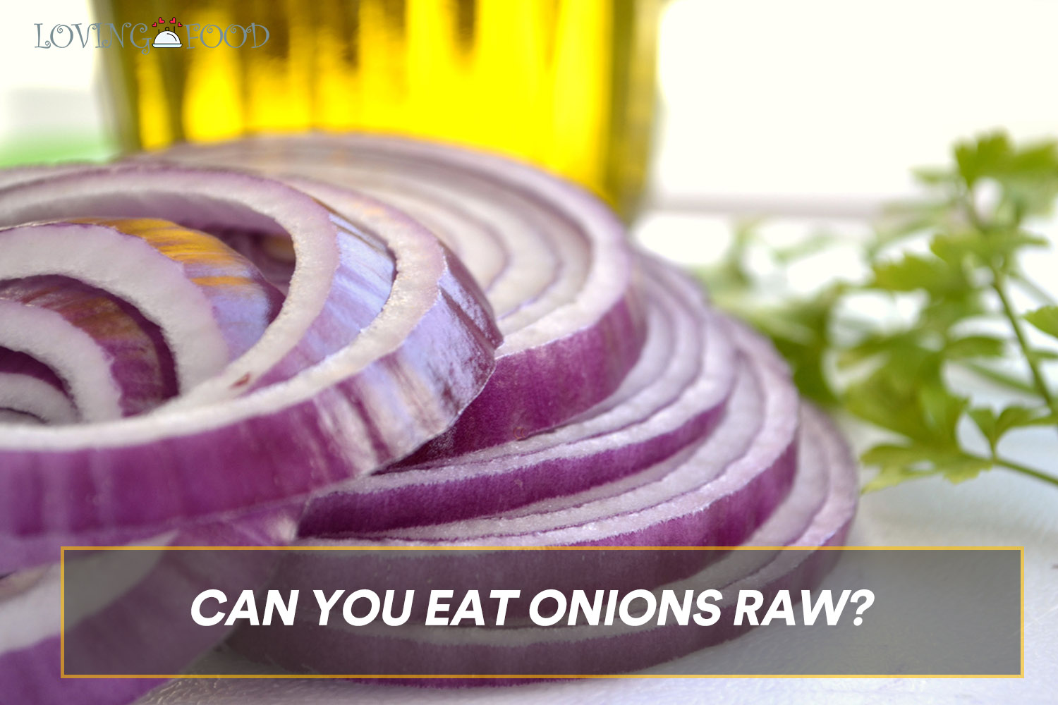 can-you-eat-onions-raw-what-you-should-know-loving-food