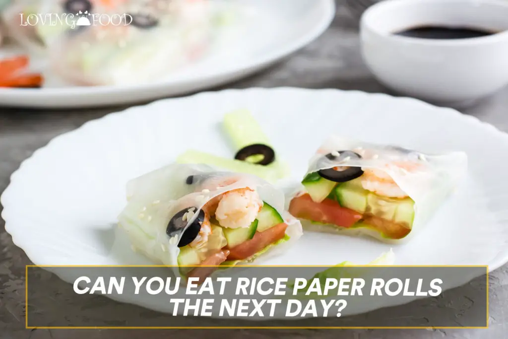 Can You Eat Rice Paper Rolls The Next Day?