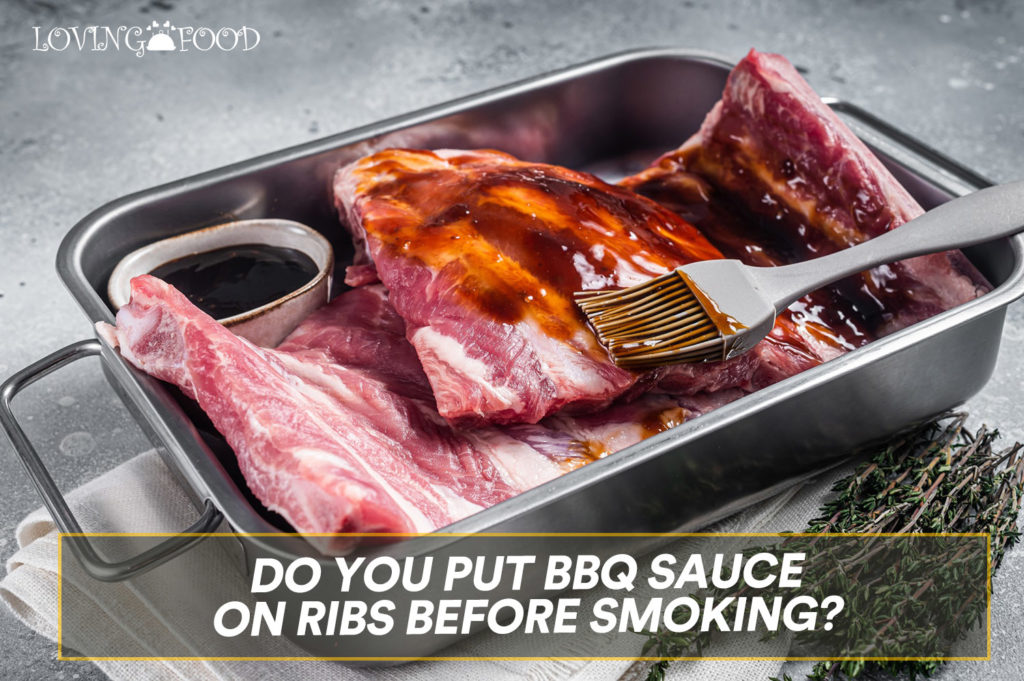 Do You Put BBQ Sauce On Ribs Before Smoking?