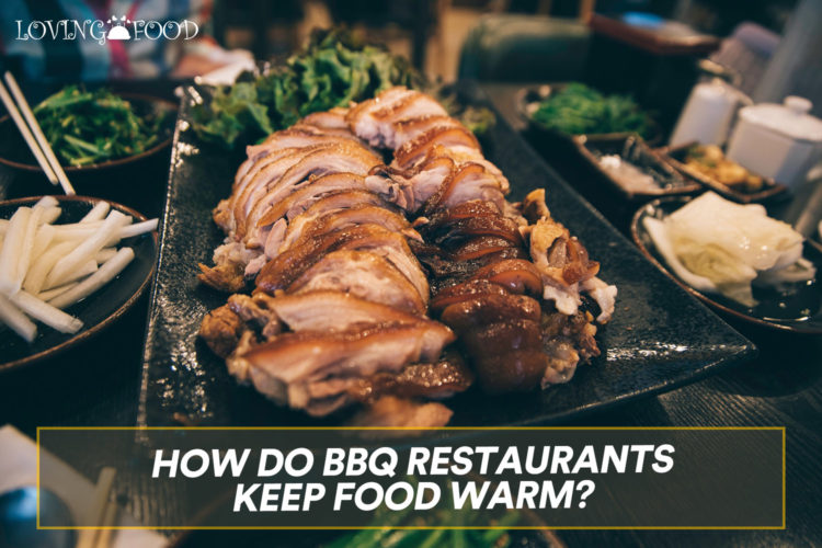 How Do BBQ Restaurants Keep Food Warm?