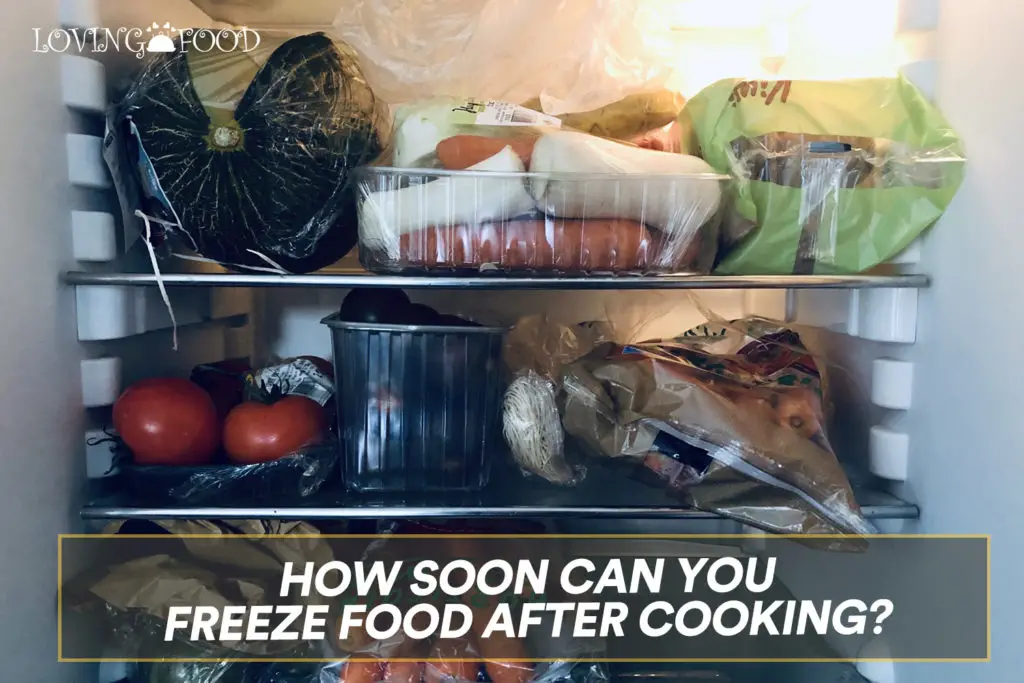 How Soon Can You Freeze Food After Cooking?