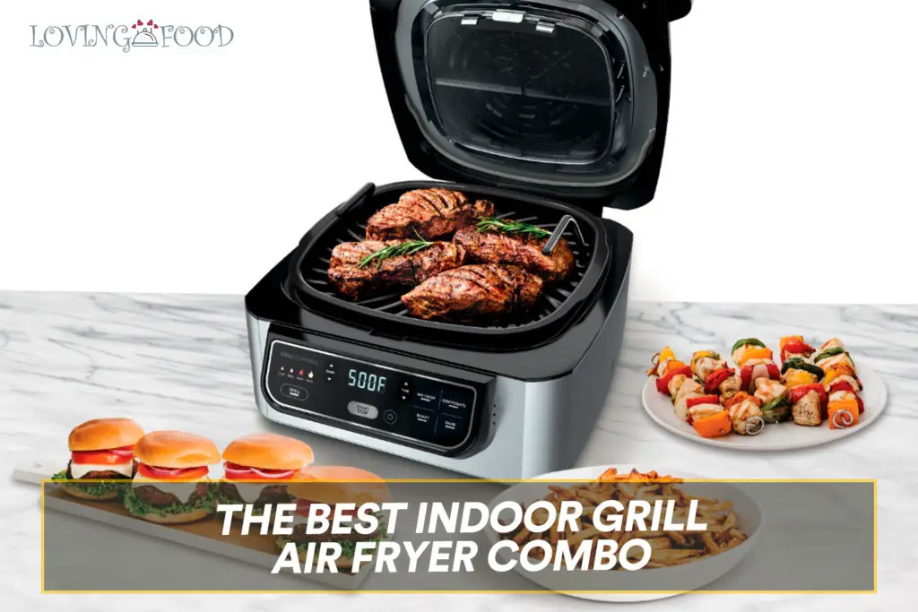 The Best Indoor Grill Air Fryer Combo