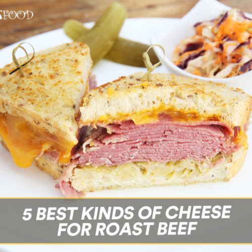 5 Best Kinds Of Cheese For Roast Beef