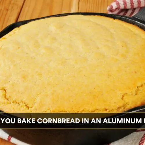 Can You Bake Cornbread In An Aluminum Pan