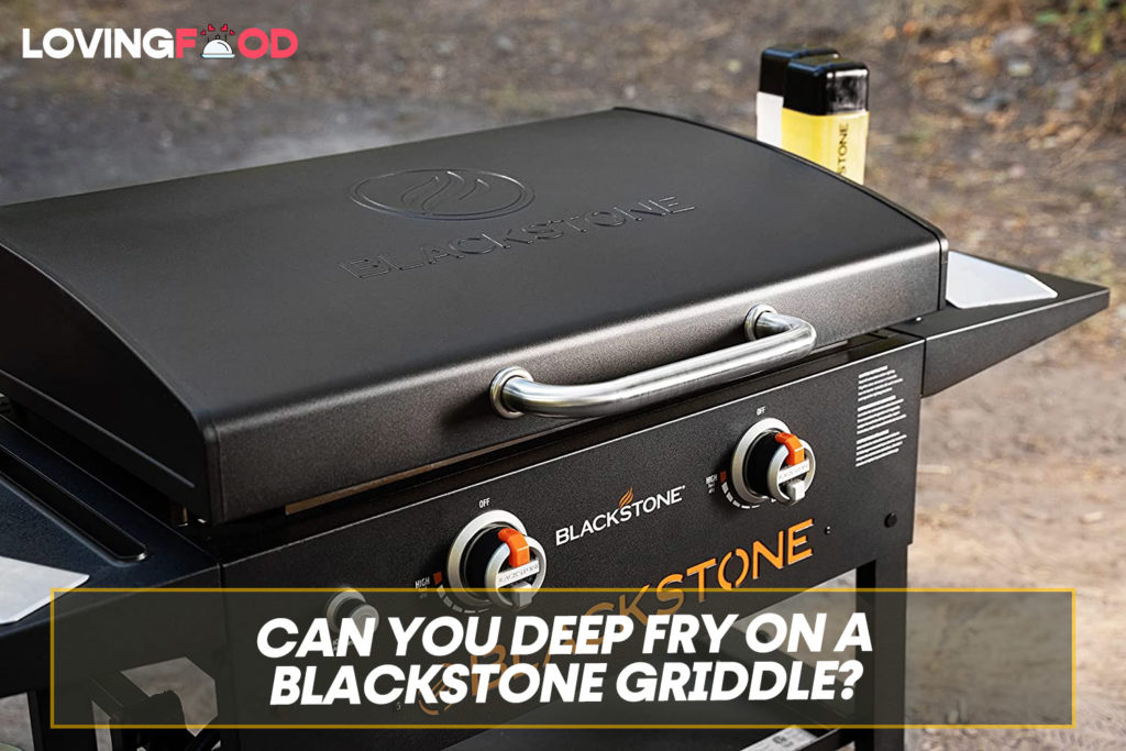 Can You Deep Fry On A Blackstone Griddle?