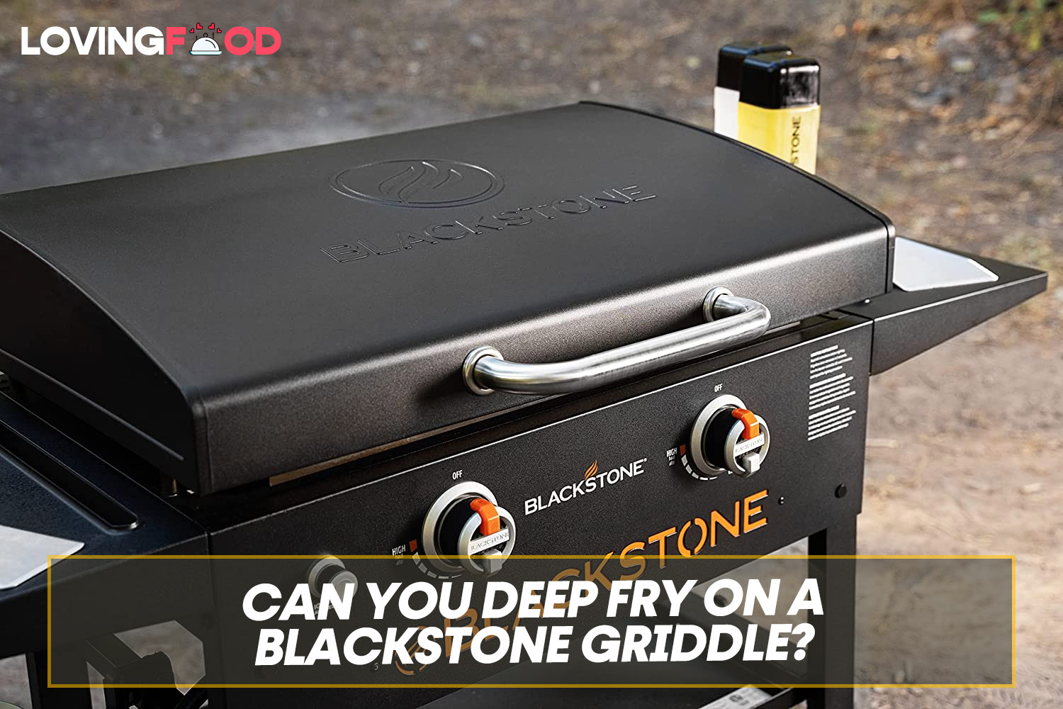 Can You Deep Fry On A Blackstone Griddle? Loving Food