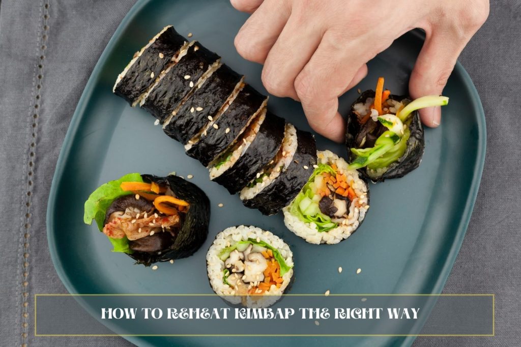 How to Reheat Kimbap The Right Way