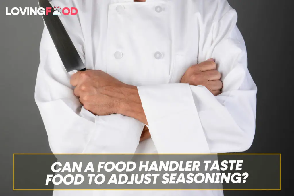 Can A Food Handler Taste Food To Adjust Seasoning?